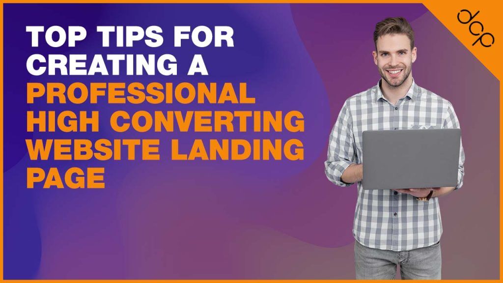 Top tips for creating a professional high converting website landing page