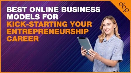 Best online business models for kick-starting your entrepreneurship career