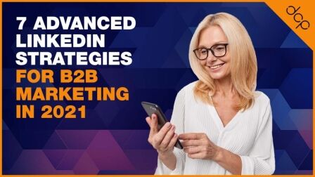 7 Advanced LinkedIn Strategies for B2B Marketing in 2021