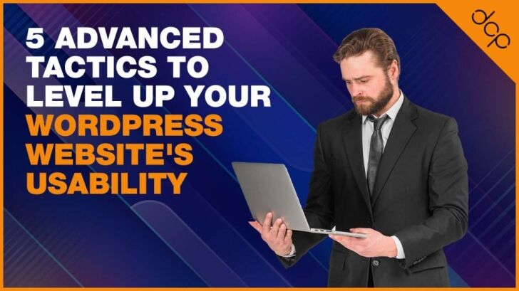 5 advanced tactics to level up your WordPress website’s usability