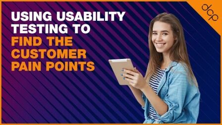 Using usability testing to find the customer pain points
