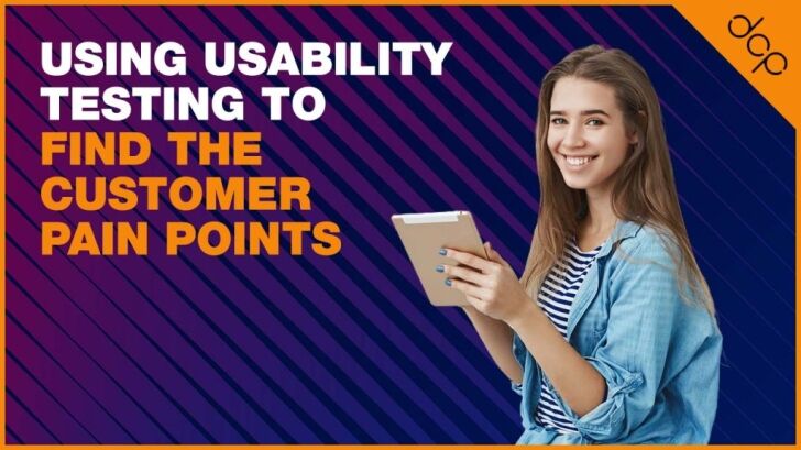 Using usability testing to find the customer pain points