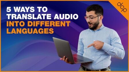 5 ways to translate audio into different languages