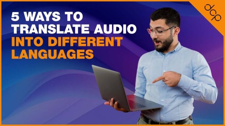 5 ways to translate audio into different languages