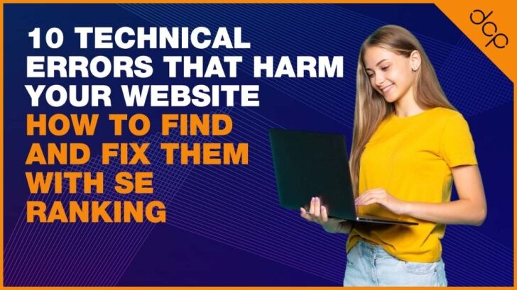 10 Technical errors that harm your website: How to find and fix them with SE Ranking