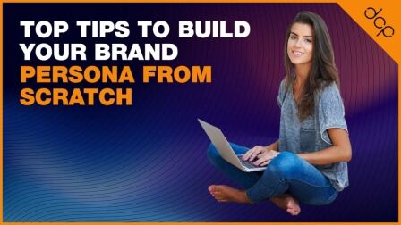 Top Tips to Build Your Brand Persona from Scratch