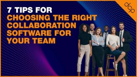 7 Tips For Choosing The Right Collaboration Software For Your Team