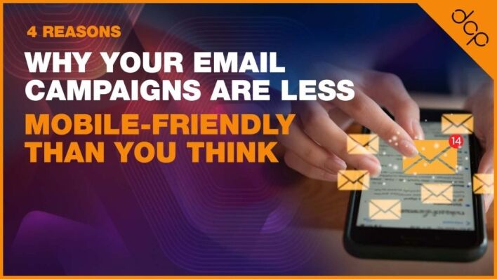 4 Reasons Why Your Email Campaigns Are Less Mobile-Friendly Than You Think