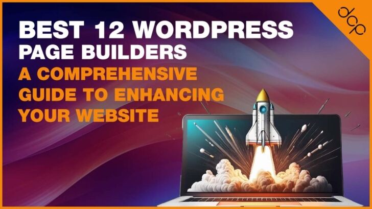 Best 12 WordPress Page Builders: A Comprehensive Guide to Enhancing Your Website