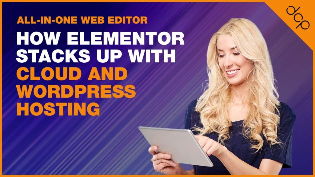 All-in-One Web Editor: How Elementor Stacks Up with Cloud and WordPress Hosting
