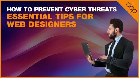How To Prevent Cyber Threats: Essential Tips for Web Designers