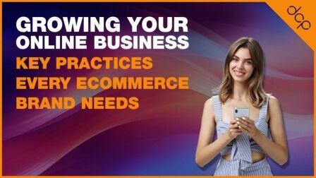 10 Growing Your Online Business Key Practices Every Ecommerce Brand Needs