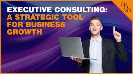 Executive Consulting: A Strategic Tool for Business Growth