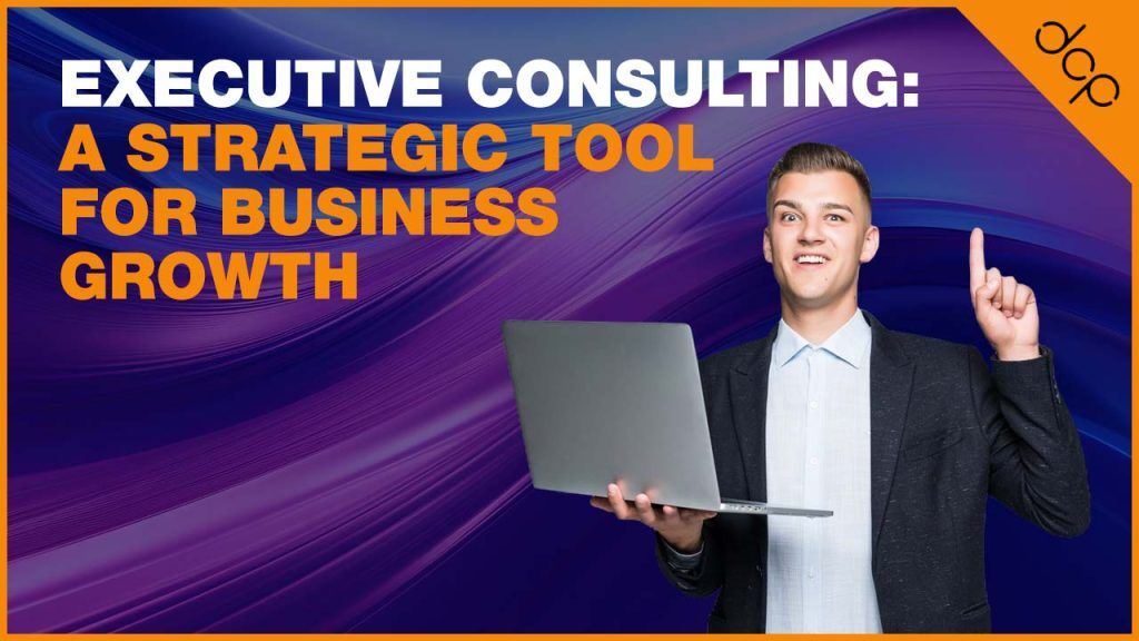 Executive Consulting: A Strategic Tool for Business Growth