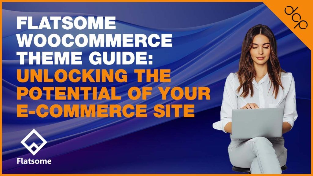 Flatsome WooCommerce Theme Guide: Unlocking the Potential of Your E-Commerce Site