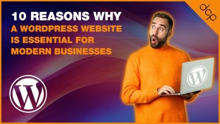 10 Reasons Why a WordPress Website Is Essential for Modern Businesses