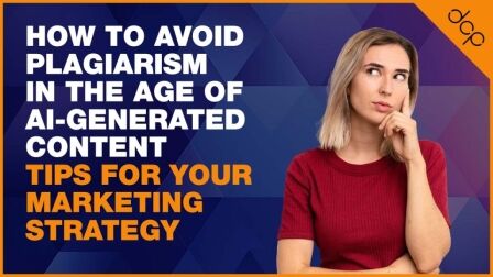 How to Avoid Plagiarism in the Age of AI-Generated Content - Tips for Your Marketing Strategy