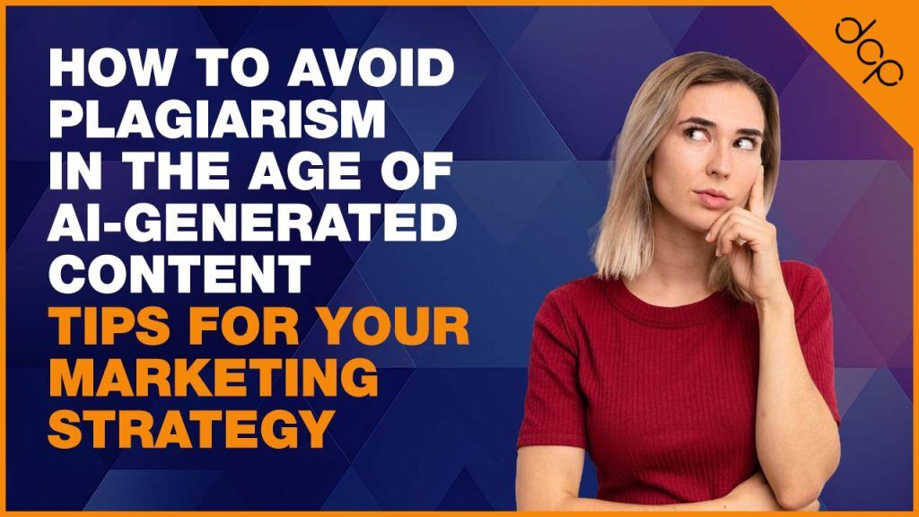How to Avoid Plagiarism in the Age of AI-Generated Content - Tips for Your Marketing Strategy
