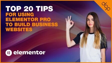 Top 20 Tips for Using Elementor Pro to Build Business Websites