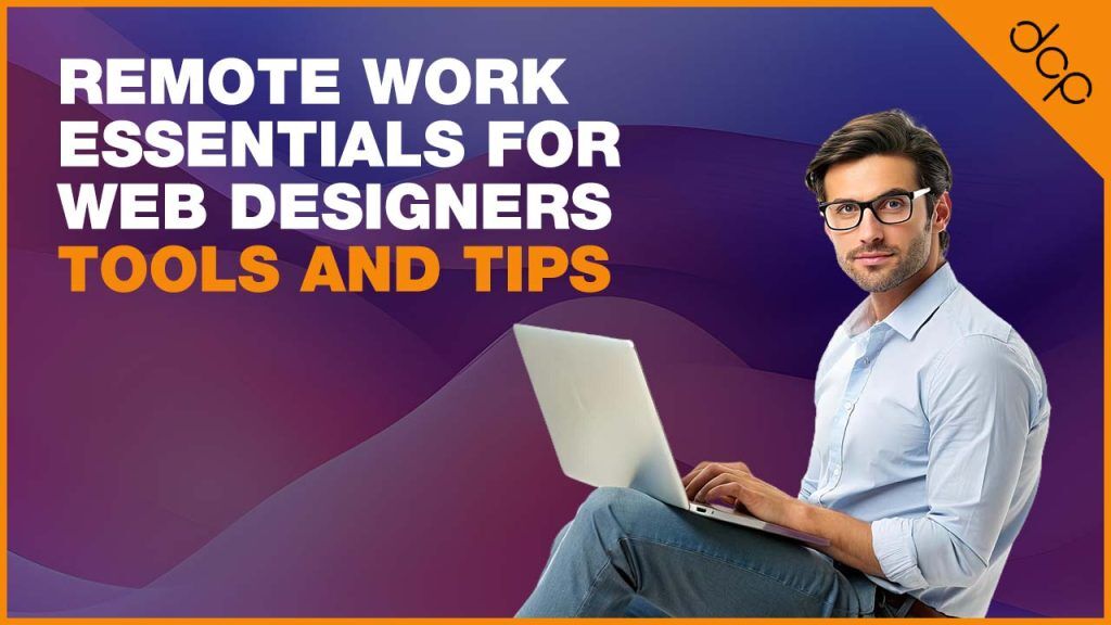 Remote Work Essentials for Web Designers – Tools and Tips