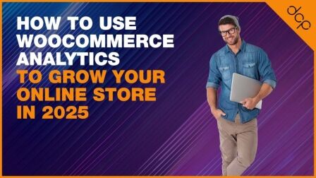 How to Use WooCommerce Analytics to Grow Your Online Store in 2025