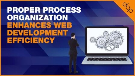 Proper Process Organization Enhances Web Development Efficiency