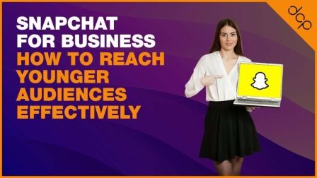 Snapchat for Business: How to Reach Younger Audiences Effectively