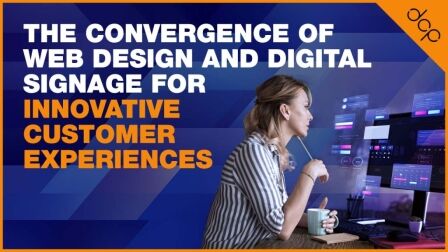 The Convergence of Web Design and Digital Signage for Innovative Customer Experiences