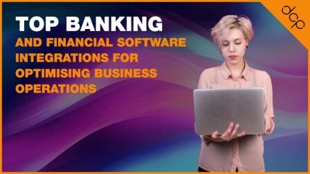 K:\03 - DCP Archive\08 - Social Media Accounts 2014\00 - Guest posting - DCP\Guest Posting Requests\Top Banking and Financial Software Integrations for Optimising Business Operations