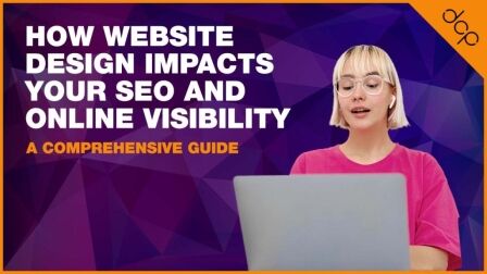 How Website Design Impacts Your SEO and Online Visibility - A Comprehensive Guide