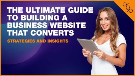 The Ultimate Guide to Building a Business Website That Converts - Strategies and Insights