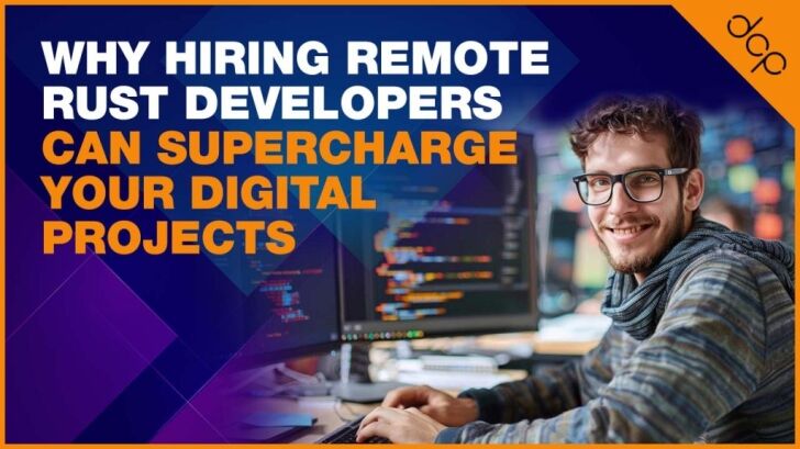 Why Hiring Remote Rust Developers Can Supercharge Your Digital Projects