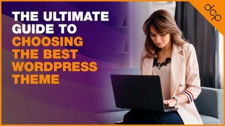 The Ultimate Guide to Choosing the Best WordPress Theme