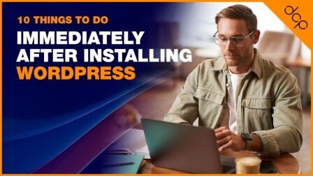 10 Things To Do Immediately After Installing WordPress
