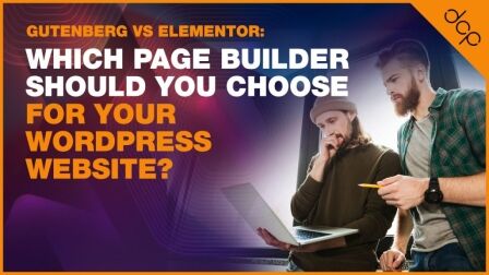 Gutenberg vs Elementor - Which Page Builder Should You Choose for Your WordPress Website