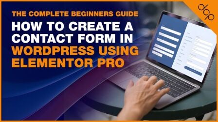 How to Create a Contact Form in WordPress Using Elementor Pro - The Complete Beginners Guide v1