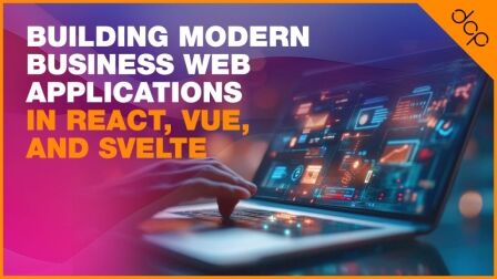 Building Modern Business Web Applications in React, Vue, and Svelte