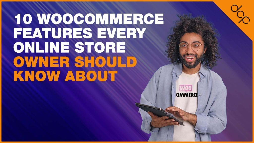 10 WooCommerce Features Every Online Store Owner Should Know About