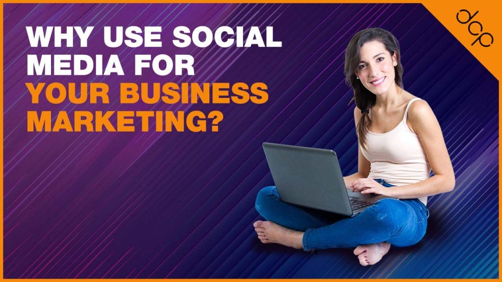 Why use social media for your business marketing?