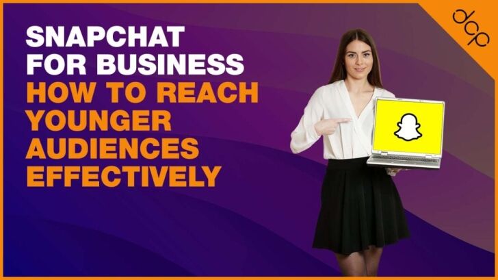 Snapchat for Business: How to Reach Younger Audiences Effectively