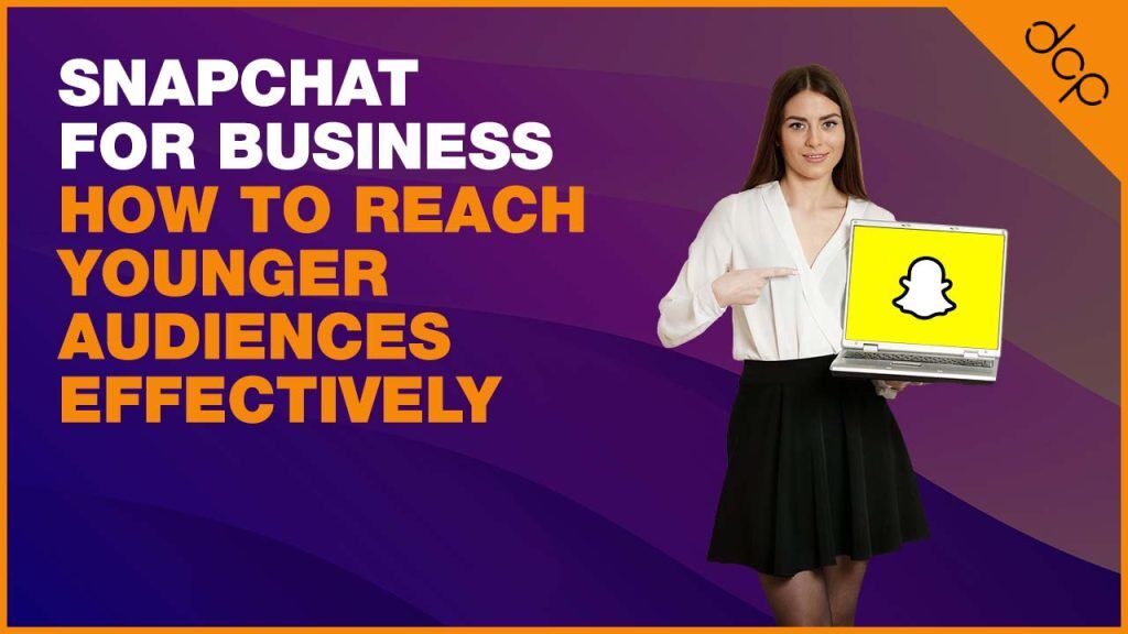 Snapchat for Business: How to Reach Younger Audiences Effectively