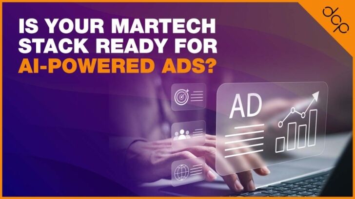 Is Your MarTech Stack Ready For AI-Powered Ads