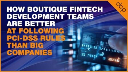 How Boutique Fintech Development Teams Are Better at Following PCI-DSS Rules Than Big Companies