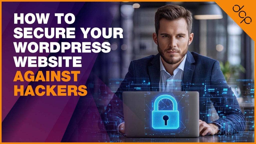 How To Secure Your WordPress Website Against Hackers