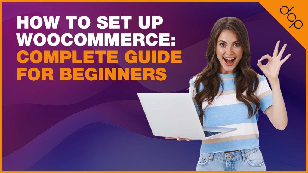 How To Set Up WooCommerce - Complete Guide For Beginners
