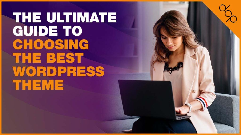 The Ultimate Guide to Choosing the Best WordPress Theme