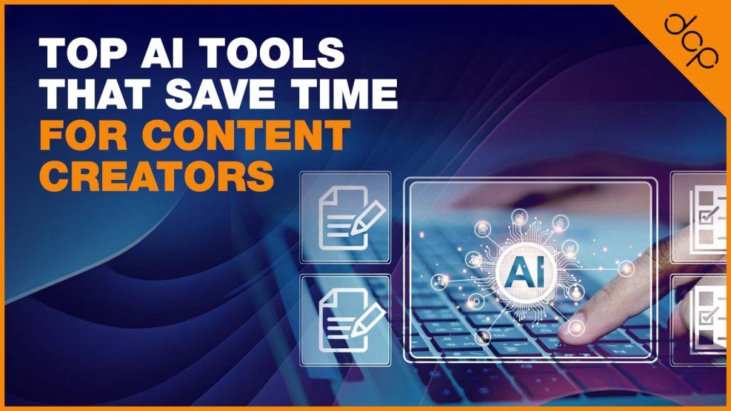 Top AI Tools That Save Time For Content Creators