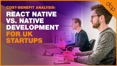 Cost-Benefit Analysis - React Native vs Native Development for UK Startups