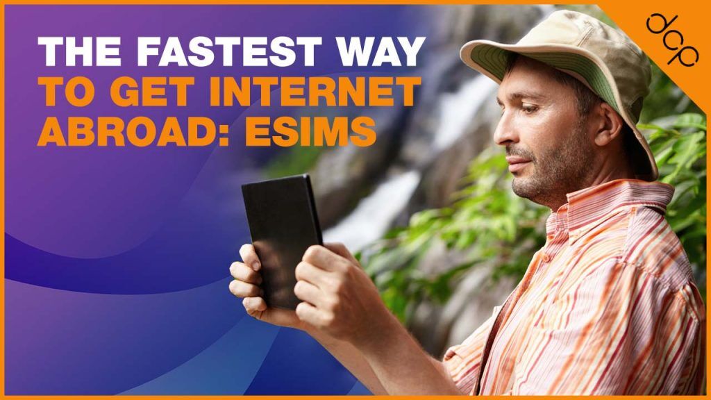 The Fastest Way to Get Internet Abroad - eSIMs