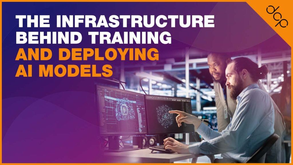 The Infrastructure Behind Training and Deploying AI Models